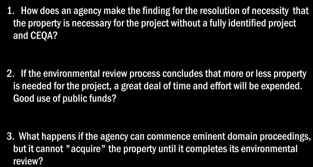 What if? 1. How does an agency make the finding for the resolution of necessity that the property is necessary for the project without a fully identified project and CEQA? 2.