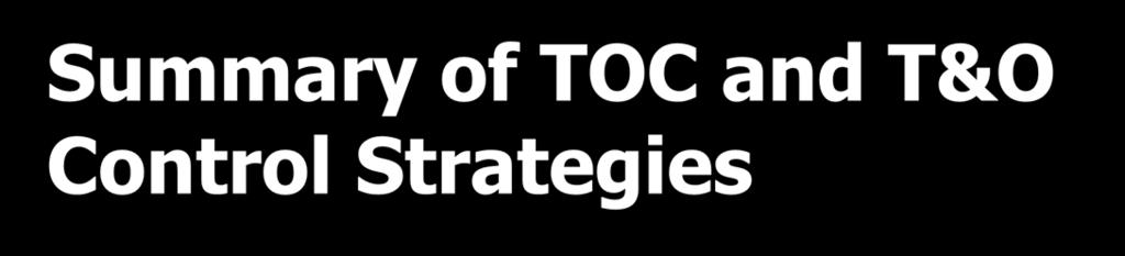 Summary of TOC and T&O Control Strategies Use ACH or Alum up to 40 mg/l to
