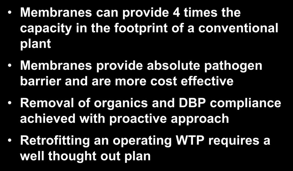 Main Points of this Presentation Membranes can provide 4 times the capacity in the footprint of a conventional plant Membranes provide absolute pathogen barrier