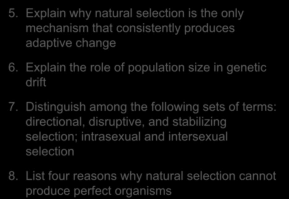 5. Explain why natural selection is the only mechanism that consistently produces adaptive change 6. Explain the role of population size in genetic drift 7.