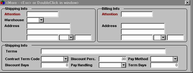 PURCHASE ORDER SCREEN MORE WINDOW Purchase Order More Window s Shipping Information s Attention Person to whom you want the shipment directed. Warehouse Warehouse to which you want the shipment sent.