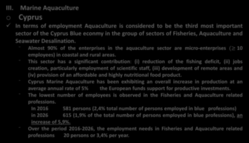 III. o Results of the Market Analysis Survey (3) Marine Aquaculture Cyprus In terms of employment Aquaculture is considered to be the third most important sector of the Cyprus Blue econmy in the