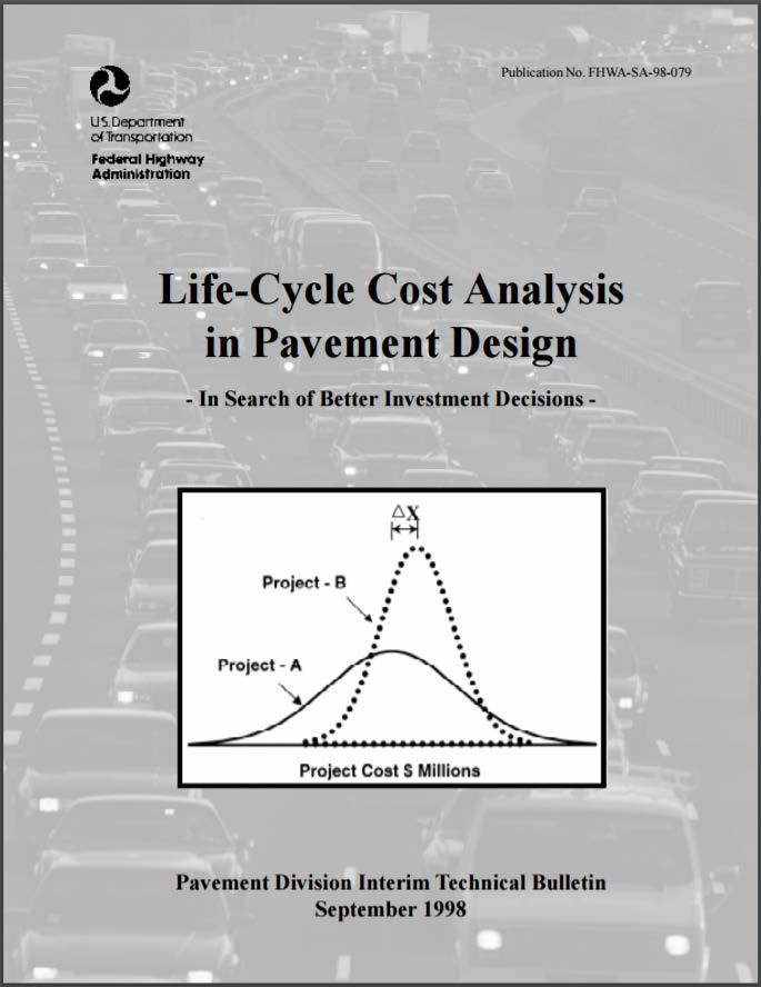 FHWA LCCA Guidance (Note: Update in Progress) 1998 Tech Bulletin Equivalent Designs >35 years with 1 rehabilitation Probabilistic Construction, rehab, preserve, & user costs 2012 Tech