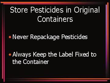 49. Store pesticides in original containers. 50.