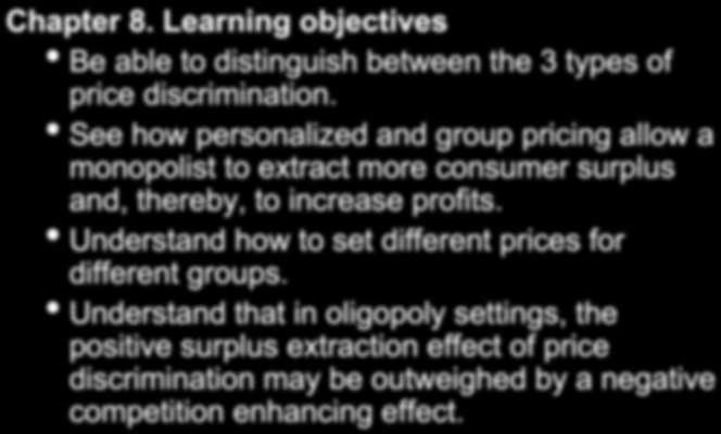 Chapter 8 - Objectives Chapter 8. Learning objectives Learning objectives Be able to distinguish between the 3 types of price discrimination.
