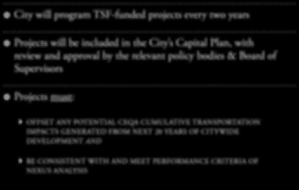 Implementation City will program TSF-funded projects every two years Projects will be included in the City s Capital Plan, with review and approval by the relevant policy bodies & Board of