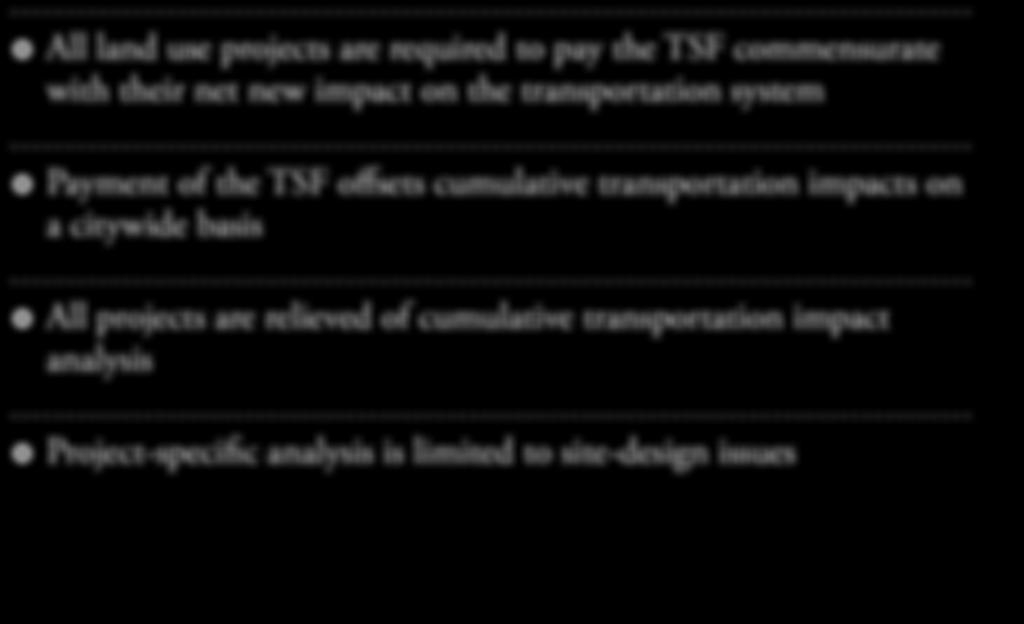 Effect on Development Projects All land use projects are required to pay the TSF commensurate with their net new impact on the transportation system Payment of the TSF offsets