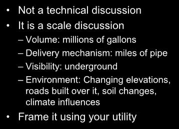 Bridge the divide Not a technical discussion It is a scale discussion Volume: millions of gallons Delivery mechanism: miles of pipe