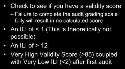 Big Clues to Potential Errors Check to see if you have a validity score Failure to complete the audit grading scale fully will result in no calculated score An ILI of < 1 (This is theoretically not