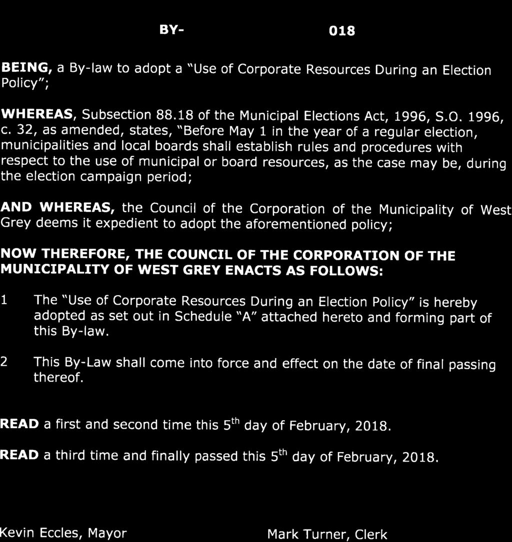 THE CORPORATION OF THE MUNICIPALITY OF WEST GREY BY-LAW NUMBER 12. 2018 BEING' a By-law to adopt a "Use of Corporate Resources During an Election Policy"; WHEREAS, Subsection BB.