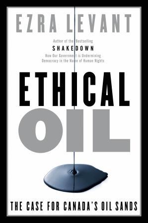 Ethical oil Ezra Levant (2010) Ethical oil: the case for Canada s oil sands Political oppression Human rights Canada vs.