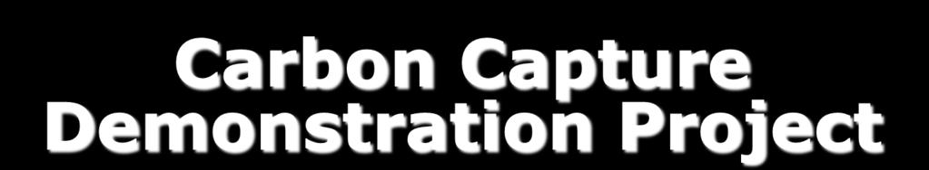 Objectives Carbon Capture Demonstration Project demonstration of carbon
