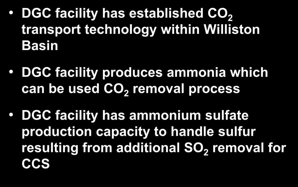 Advantages to AVS Post Combustion Demonstration Plant DGC facility has established CO 2 transport technology within Williston Basin DGC facility produces