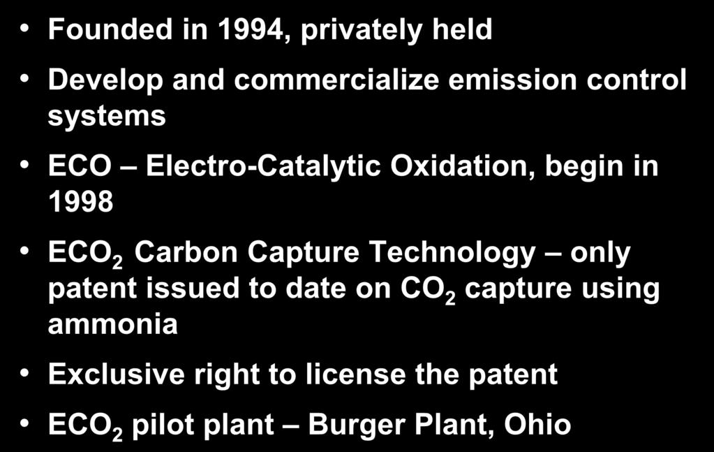 Powerspan Corporation Founded in 1994, privately held Develop and commercialize emission control systems ECO Electro-Catalytic Oxidation, begin in 1998 ECO 2