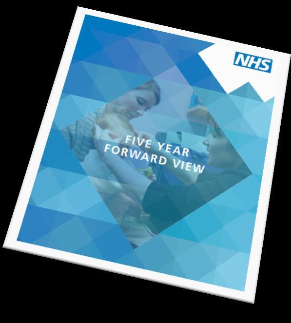 Background: The Five Year Forward View The NHS Five Year Forward View, published in October 2014, considers the progress made in improving health and care services in recent years and the challenges