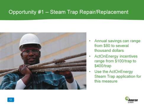 When repairing a steam trap, the annual savings can range from $80 to several thousand dollars, depending on steam pressure, operating hours, and the trap orifice size.