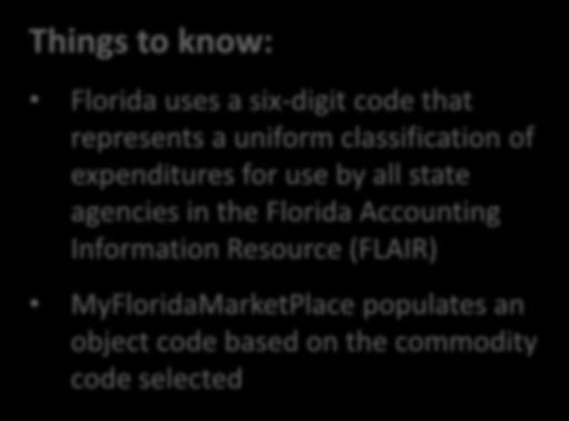 Object Codes Things to know: Florida uses a six-digit code that represents a uniform classification of expenditures for use by all state agencies in the Florida Accounting Information Resource