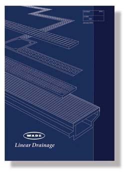 LINEAR DRAINAGE For use in roofs and floors, Wade offers a