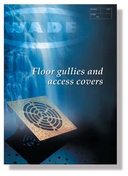 FLOOR GULLIES AND ACCESS COVERS Wade manufactures a
