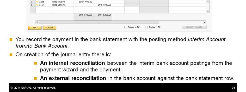 You record the payment in the bank statement with the posting method Interim Account from/to Bank Account.