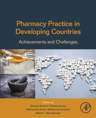 Pharmacy Practice in Developing Countries: Achievements and Challenges offers a detailed review of the history and development of pharmacy practice in developing countries across Africa, Asia, and