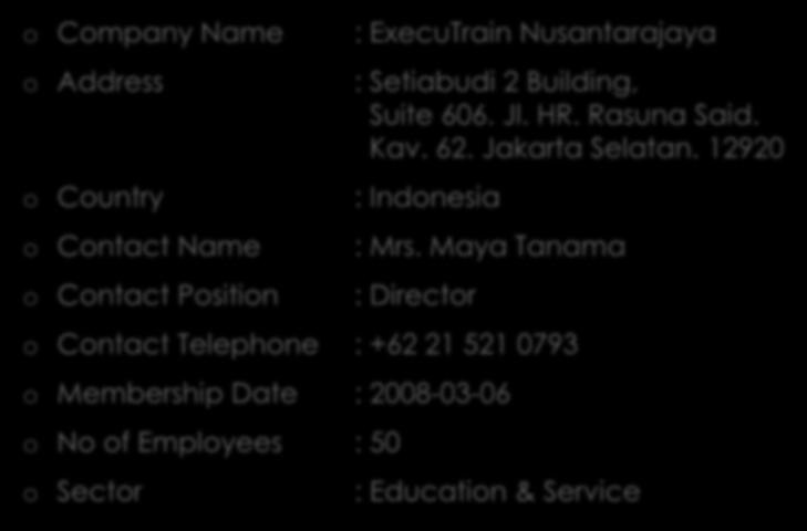 COMPANY IDENTITY o Company Name : ExecuTrain Nusantarajaya o Address o Country o Contact Name o Contact Position : Setiabudi 2 Building, Suite 606. Jl. HR. Rasuna Said. Kav. 62.