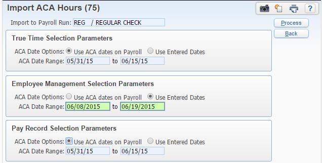 Each payroll the dates to pull ACA Hours from must be entered. Users have two options: 1. Use Payroll ACA Dates that were entered during payroll select. 2. Use Entered Dates.