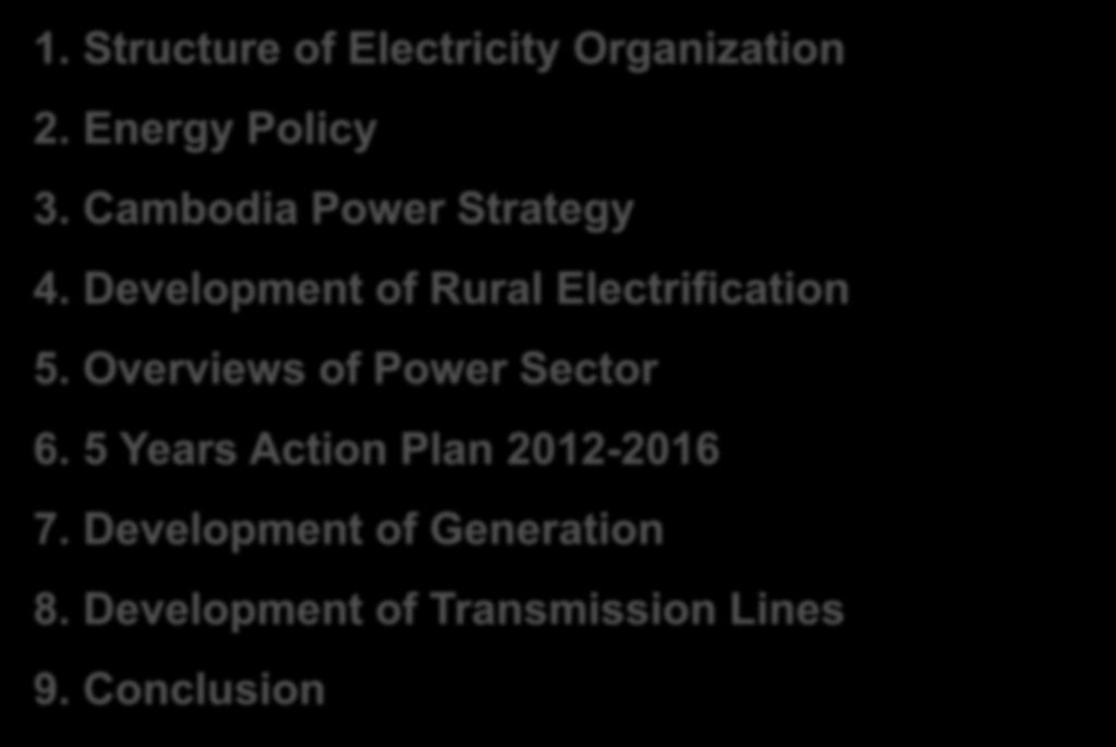 Content 1. Structure of Electricity Organization 2. Energy Policy 3. Cambodia Power Strategy 4. Development of Rural Electrification 5.