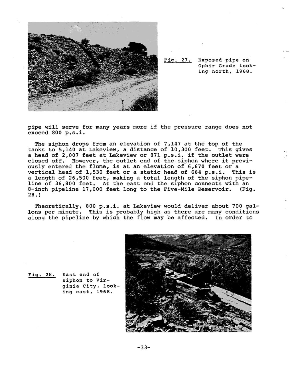 Fig. 27. Exposed pipe on Ophir Grade looking north, 1968. pipe will serve for many years more if the pressure range does not exceed 800 p.s.i. The siphon drops from an elevation of 7,147 at the top of the tanks to 5,140 at Lakeview, a distance of 10,300 feet.