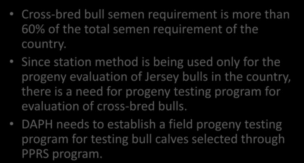 Field Progeny Testing Program Cross-bred bull semen requirement is more than 60% of the total semen requirement of the country.