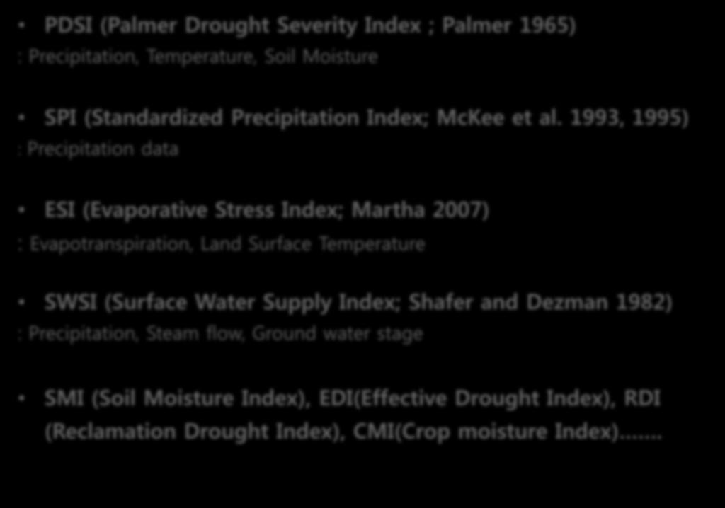 Drought: drought Indices PDSI (Palmer Drought Severity Index ; Palmer 1965) : Precipitation, Temperature, Soil Moisture SPI (Standardized Precipitation Index; McKee et al.
