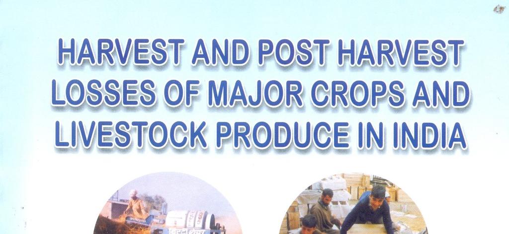 Publication of the Month The report on Harvest and Post Harvest Losses of Major Crops and Livestock Produce in India, a comprehensive study undertaken by AICRP on PHT, has been published after