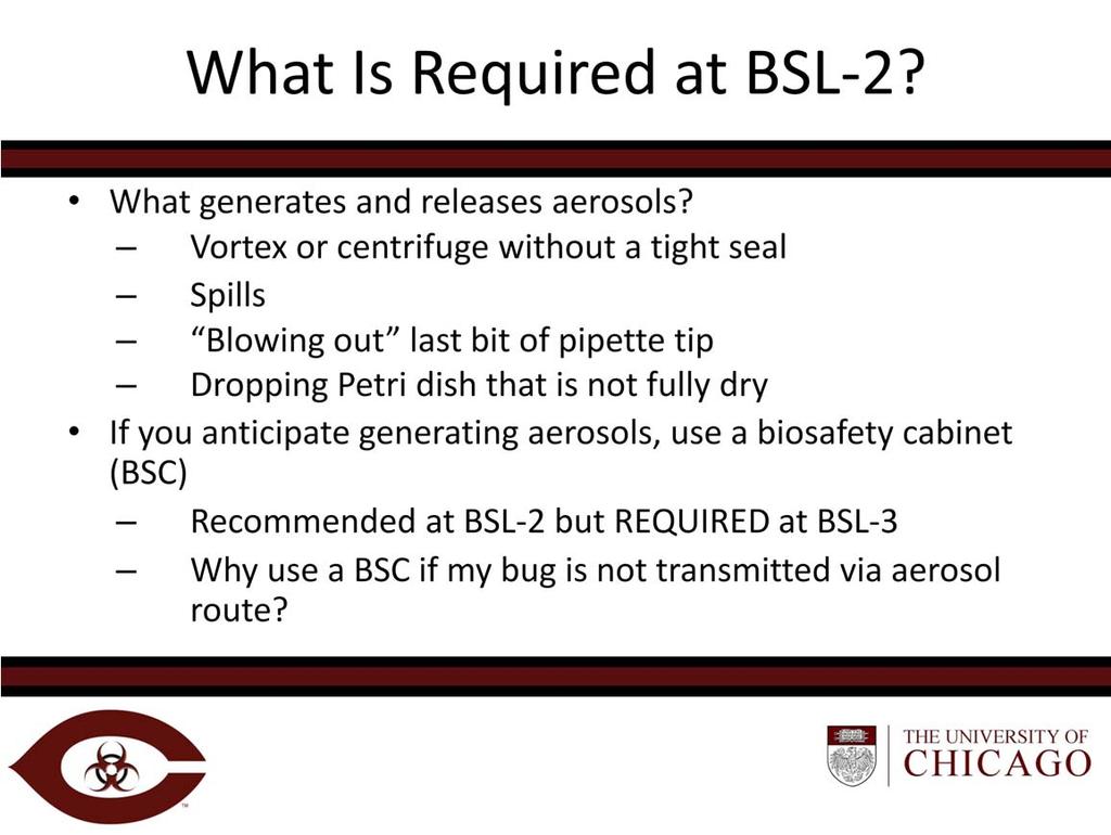 Why use a BSC if my bug is not transmitted via aerosol route? Answer: Working in a BSC provides other advantages in addition to containment of aerosols.