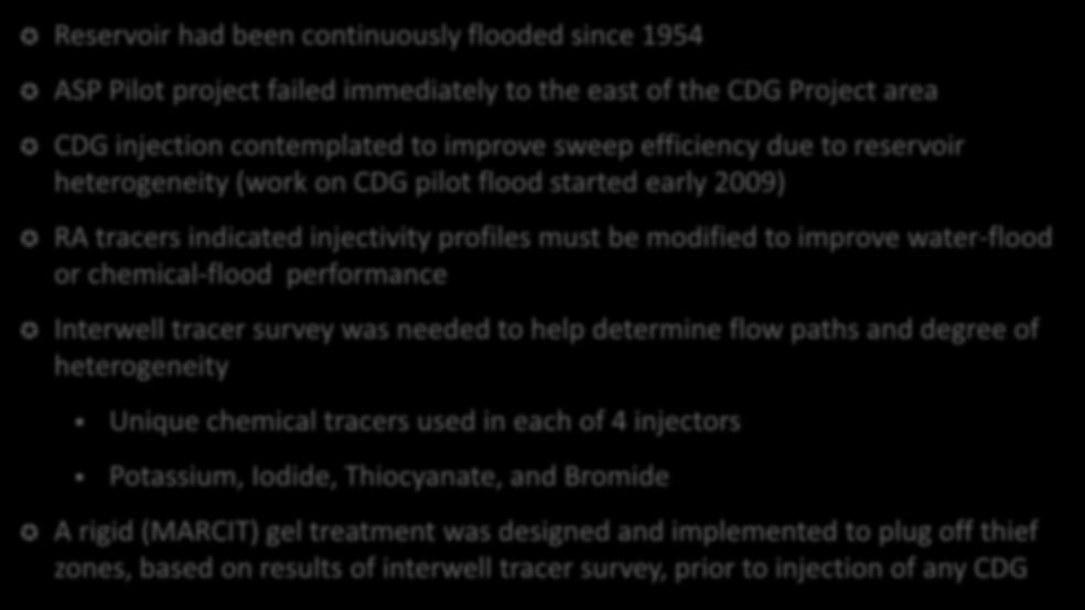 Case Studies: CDG Pilot Flood Reservoir had been continuously flooded since 1954 ASP Pilot project failed immediately to the east of the CDG Project area CDG injection contemplated to improve sweep