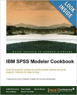 IBM SPSS Modeler Cookbook From Amazon.com IBM SPSS Modeler Cookbook by Keith McCormick, Dean Abbott, Meta S. Brown, Tom Khabaza, Scott R.