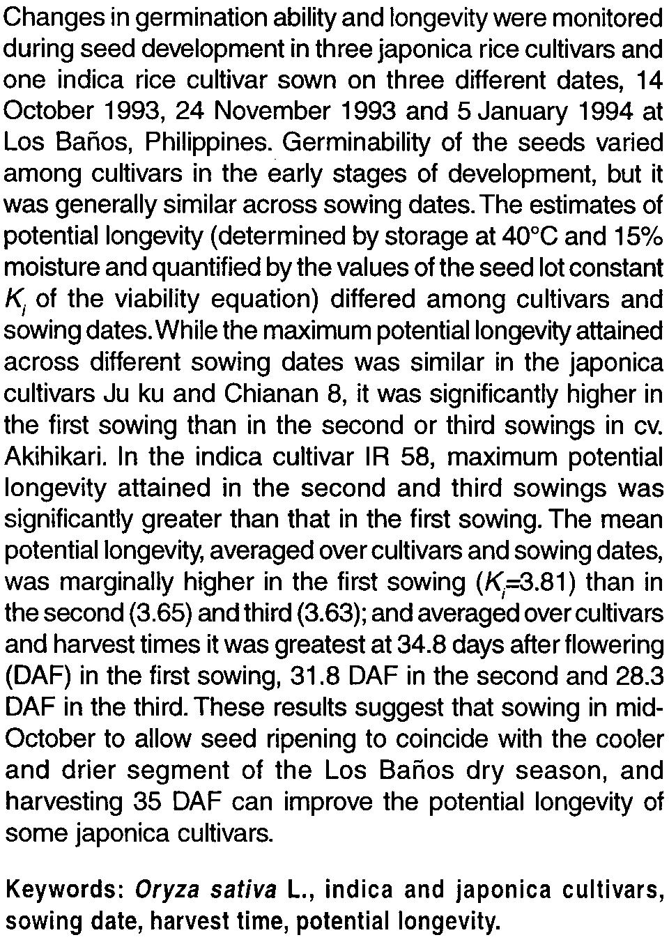 .. Abstract Changes in germination ability and longevity were monitored during seed development in three japonica rice cultivars and one indica rice cultivar sown on three different dates, 14 October