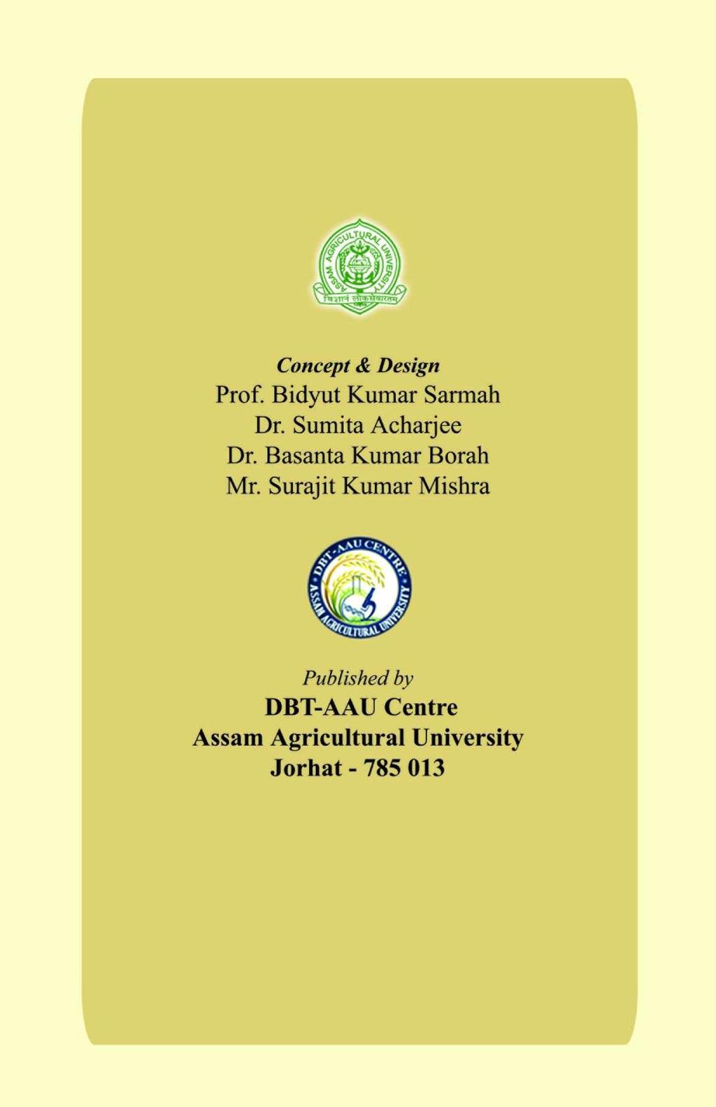 Concept & Design Prof. Bidyut Kumar Sarmah Dr. Sumita Acharjee Dr. Basanta Kumar Borah Mr.