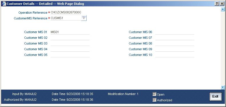 6.2.1 Maintaining Customer MIS Details You can capture customer MIS details using Customer Details Detailed screen.