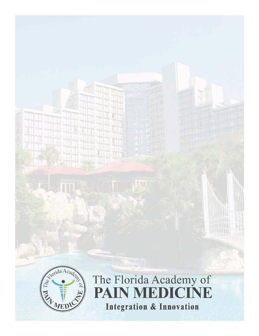 An Invitation to Sponsor & Exhibit Florida Academy of Pain Medicine 201 Annual Scientific Meeting & Tradeshow June 6 8, 201 In conjunction with: American Academy of Regenerative Orthopedic Medicine