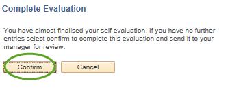 On selecting Complete the following message will appear asking for confirmation that you have completed your self-evaluation. Click Confirm to send to your manager for review.