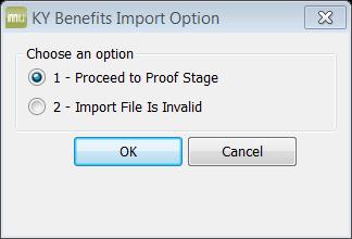 Importing a File The KY Benefits Import Option screen will appear. If the employees on the report are your employees, select 1-Proceed to Proof Stage.