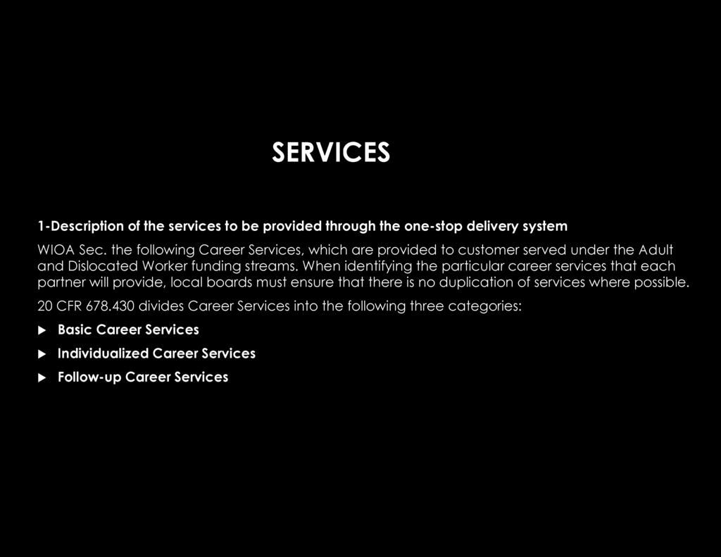 SERVICES 1-Description of the services to be provided through the one-stop delivery system WIOA Sec.