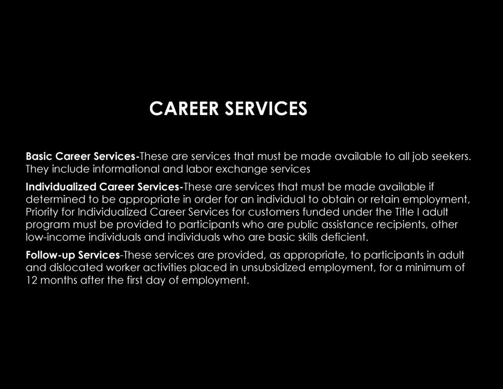 CAREER SERVICES Basic Career Services-These are services that must be made available to all job seekers.