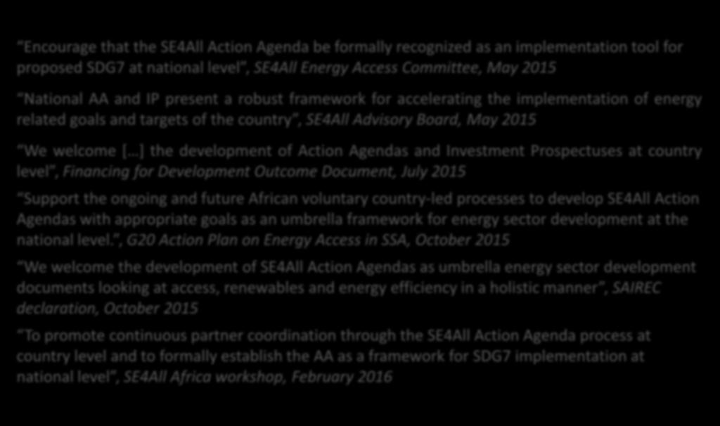 robust framework for accelerating the implementation of energy related goals and targets of the country, SE4All Advisory Board, May 2015 We welcome [ ] the development of Action Agendas and