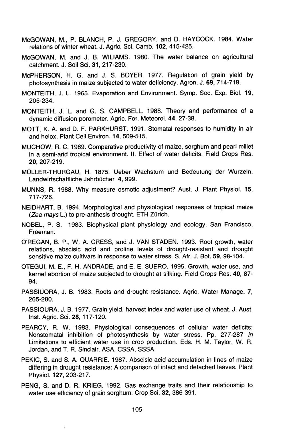 McGOWAN, M, P BLANCH, P J GREGORY, nd D HAYCOCK 1984 Wter reltions of winter whet J Agnc Sci Cmb 102,415-425 McGOWAN, M nd J B WILIAMS 1980 The wter blnce on griculturl ctchment J Soil Sci 1,217-20