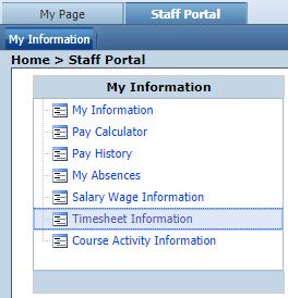 STAFF TIMESHEETS Staff Timesheets are found by selecting STAFF PORTAL>MY INFORMATION>TIMESHEET INFORMATION.