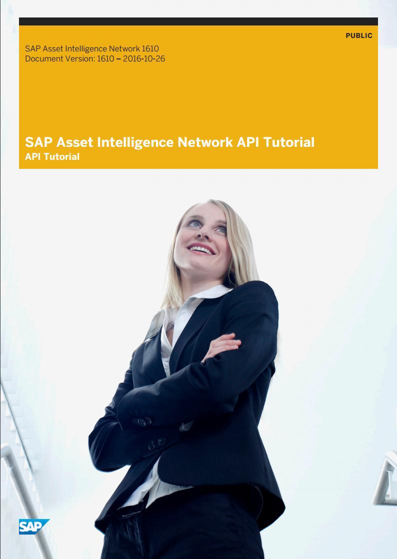 Integration Scenarios API Integration Powerful REST APIs and API tutorial for SAP Asset Intelligence Network Publicly available at http://help.sap.com/ain-current Model APIs: http://help.sap.com/download/multimedia/ain1610/model.