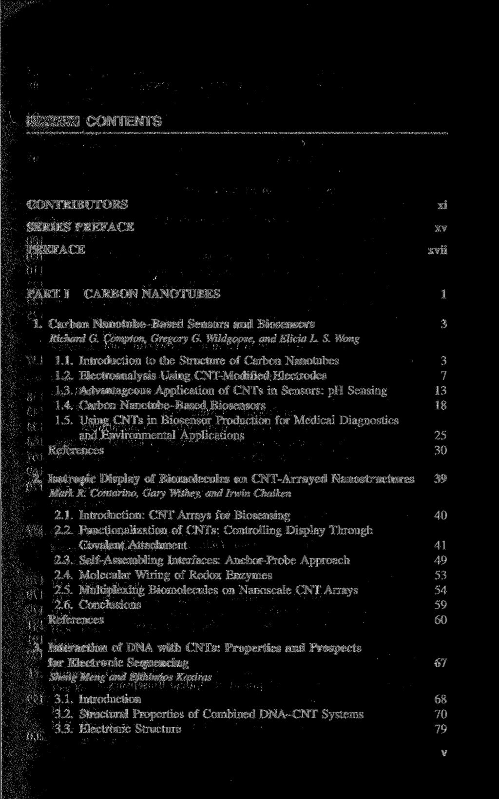 CONTENTS CONTRIBUTORS SERIES PREFACE PREFACE xi xv xvii PART I CARBON NANOTUBES 1 1. Carbon Nanotube-Based Sensors and Biosensors 3 Richard G. Compton, Gregory G. Wildgoose, and Elicia L. S. Wong 1.1. Introduction to the Structure of Carbon Nanotubes 3 1.