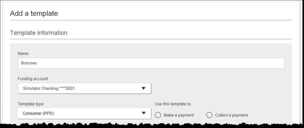 ACH Templates Steps to Add a Template: 1. Enter a Template Name, which must be unique from other templates. 2. Choose Funding Account.