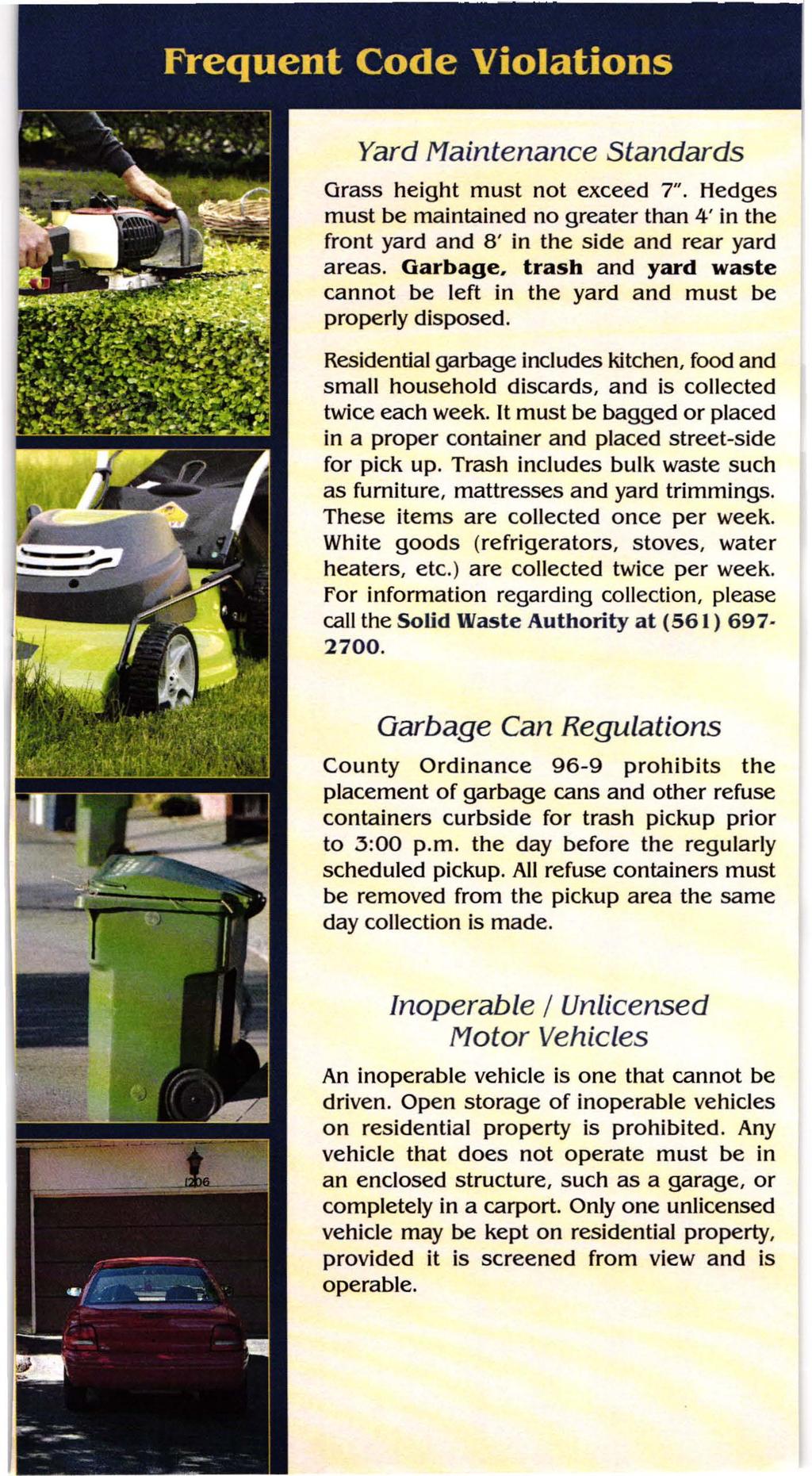 Yard Maintenance Standards Grass height must not exceed 7". Hedges must be maintained no greater than 4' in the front yard and 8' in the side and rear yard areas. Garbage.